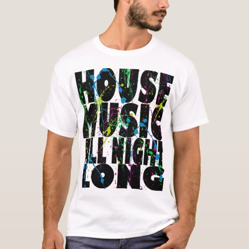 House Music All Night Long T_Shirt