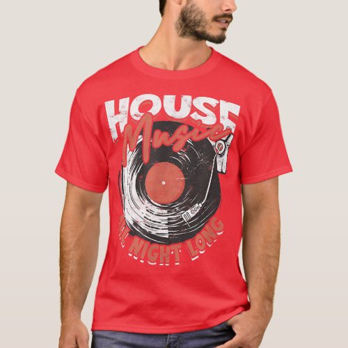 House Music all night longdj  T_Shirt