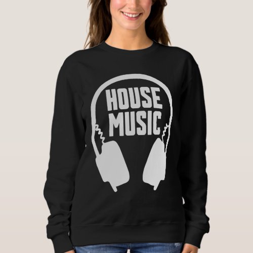 House Music DJ Mens Womens Sweatshirt