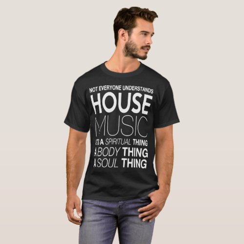 House music DJ not everyone understands house musi T-Shirt