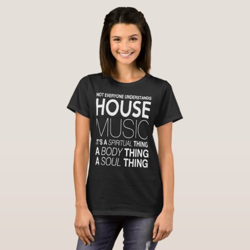 House music DJ not everyone understands house musi T_Shirt