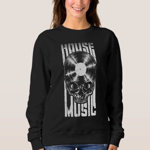 House Music Dj Vinyl Record Music  Gothic Skull Lp Sweatshirt