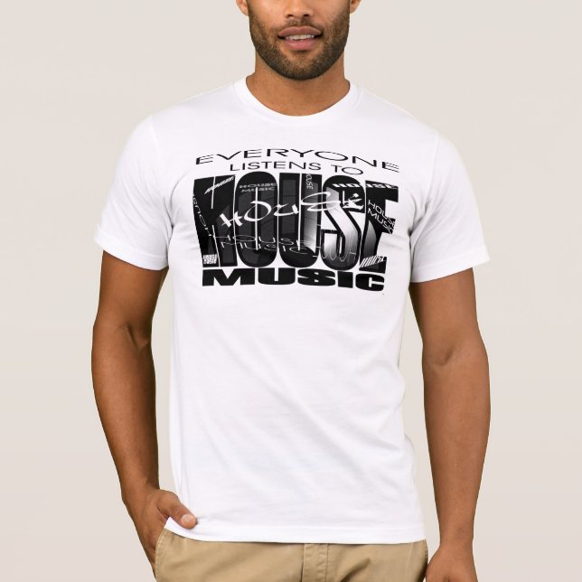 HOUSE MUSIC - Everyone listens T-Shirt (Front)