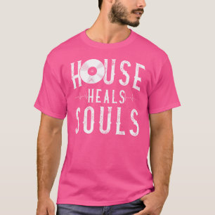 House Music Heals Souls - Edm Dj Quote T-Shirt