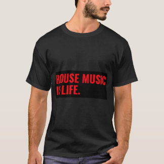 House Music Is Life T-Shirt