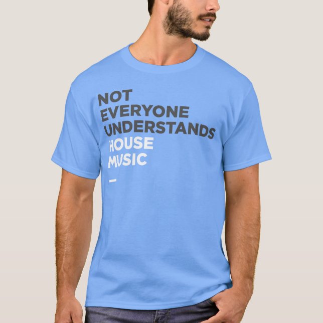 House Music Not Everyone Understands House Music g T-Shirt (Front)