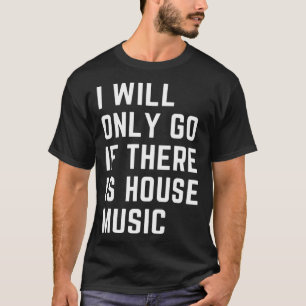 House Music Quote T-Shirt