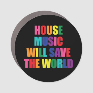 HOUSE MUSIC WILL SAVE THE WORLD  CAR MAGNET
