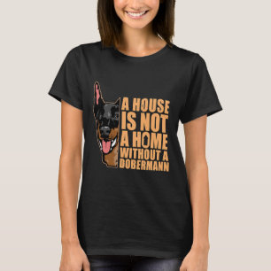 House Not A Home Without Doberman Dog 544 T-Shirt