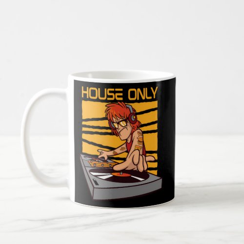 House Only Deejay House Music Edm House Music Dj Coffee Mug