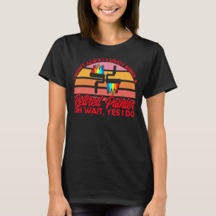 House Painter Decorator Enjoy Being A Retired Pain T-Shirt