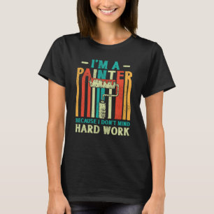 House Painter Decorator I'm A Painter Because I Do T-Shirt