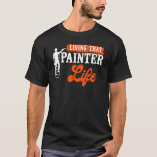 House Painter Decorator Living That Painter Life T-Shirt