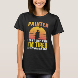 House Painter Decorator Retro Painter I Don't Stop T-Shirt