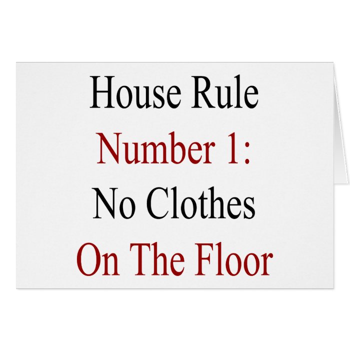 House Rule Number 1 No Clothes On The Floor Greeting Cards