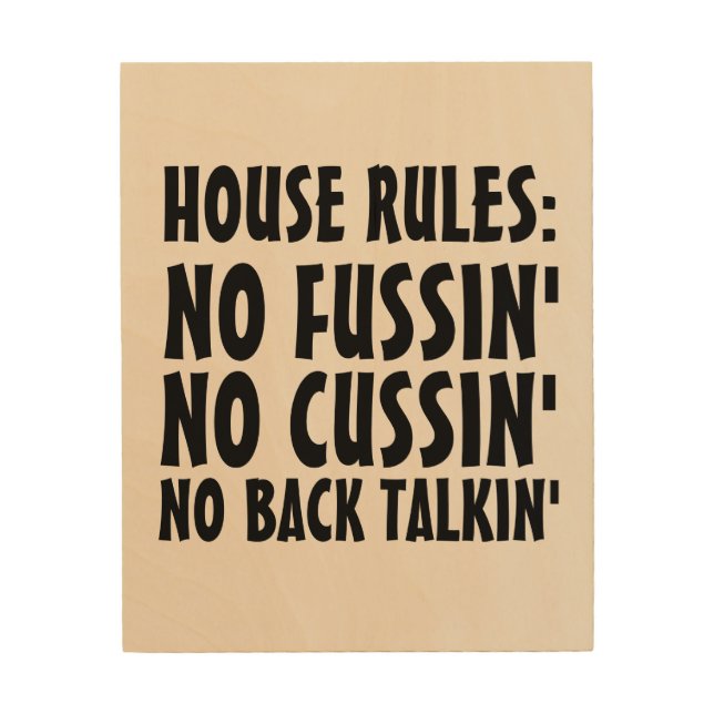 HOUSE RULES NO FUSSIN' OR CUSSIN' Wood Wall sign (Front)