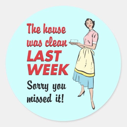 House Was Clean Classic Round Sticker