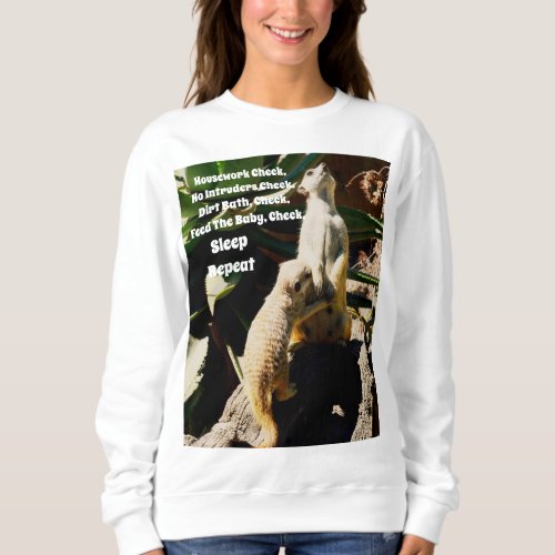 House Work Feed The Baby Sleep Repeat Meerkat Sweatshirt