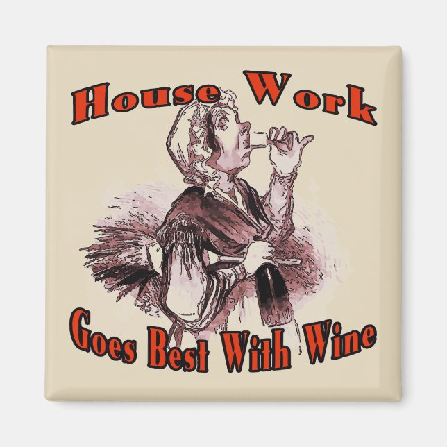 House Work Goes Best With Wine Magnet (Front)