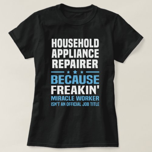 Household Appliance Repairer T_Shirt