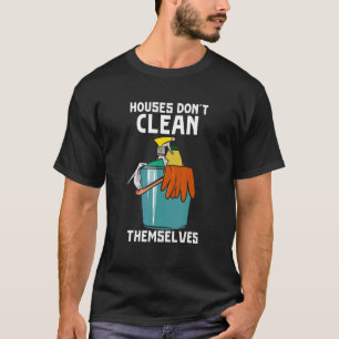 Housekeeper For Cleaner Don't Clean Themselves T-Shirt