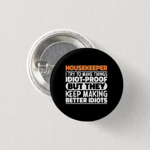 Housekeeper I Try To Make Things Funny Sayings  Button