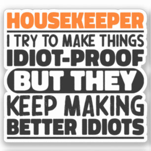 Housekeeper I Try To Make Things Funny Sayings Sticker