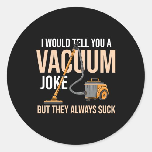 Housekeeper Vacuumologist I Would Tell You A Vacuu Classic Round Sticker