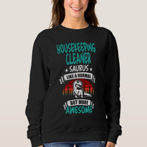 Housekeeping Cleaner Saurus Like Normal Rex Dinosa Sweatshirt