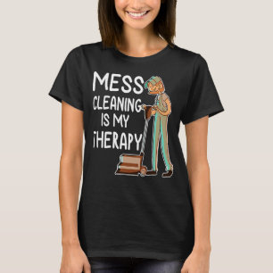 Housekeeping  Cleaning Mess My Therapy Women T-Shirt