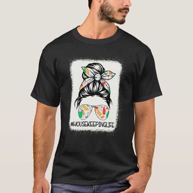 Housekeeping Life Messy Bun Housekeeper Clean Hous T-Shirt (Front)