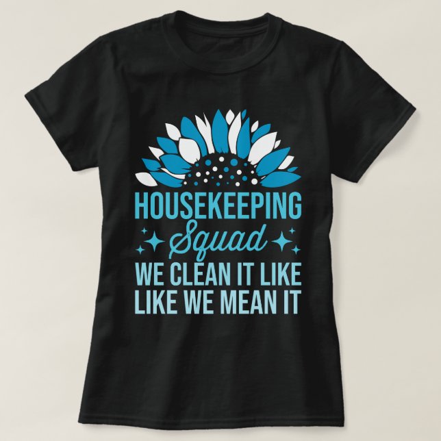 Housekeeping Squad We Clean It Like House Cleaning T-Shirt (Design Front)