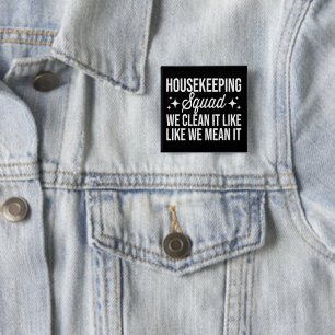 Housekeeping Squad We Clean It Like We Mean It Button