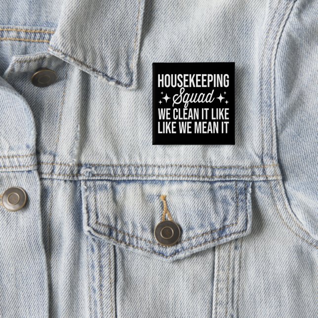 Housekeeping Squad We Clean It Like We Mean It  Button (In Situ)