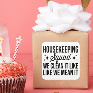 Housekeeping Squad We Clean It Like We Mean It Hou Square Sticker