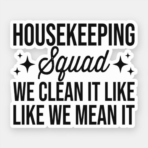 Housekeeping Squad We Clean It Like We Mean It Hou Sticker