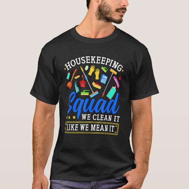 Housekeeping Squad We Clean It Like We Mean It Hou T-Shirt (Front)
