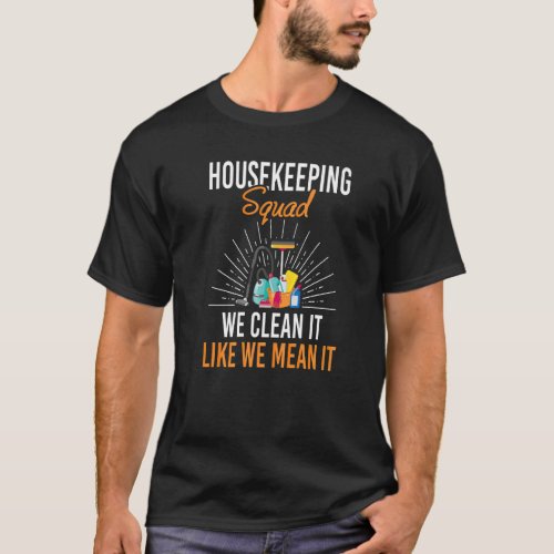 Housekeeping Squad We Clean It Like We Mean It Hou T_Shirt