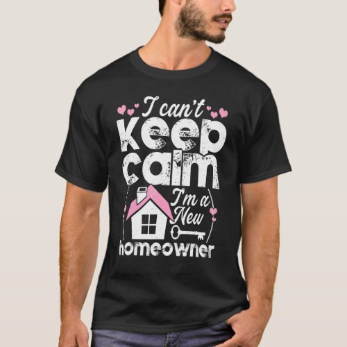 Housewarming  For First Time Home Buyer Calm Homeo T_Shirt