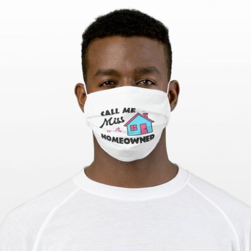 Housewarming party Call me Miss Homeowner Adult Cloth Face Mask