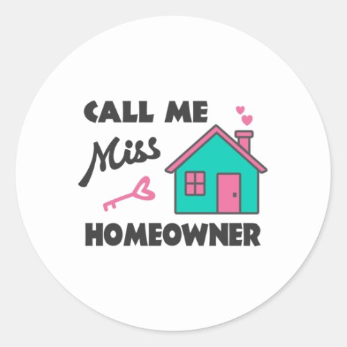 Housewarming party Call me Miss Homeowner Classic Round Sticker