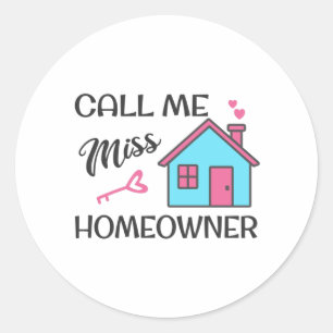 Housewarming party Call me Miss Homeowner Classic Round Sticker