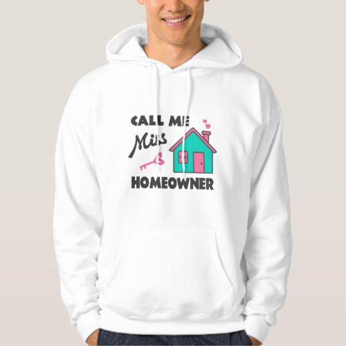 Housewarming party Call me Miss Homeowner Hoodie