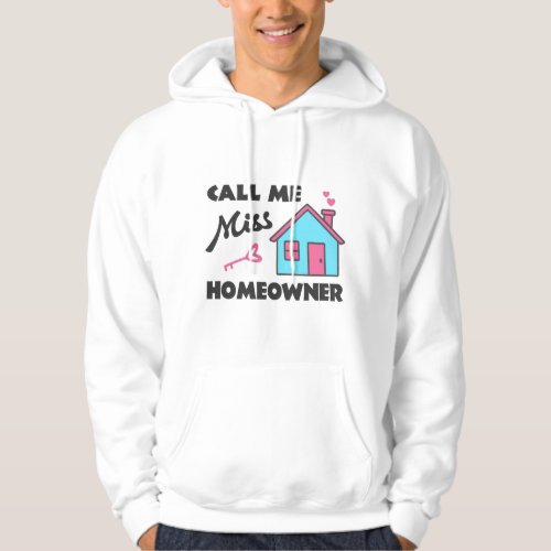 Housewarming party Call me Miss Homeowner Hoodie