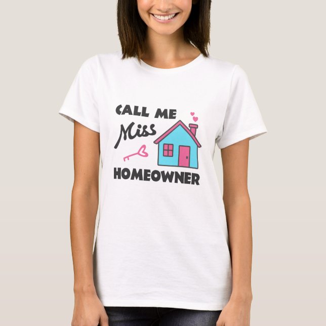 Housewarming party Call me Miss Homeowner T-Shirt (Front)