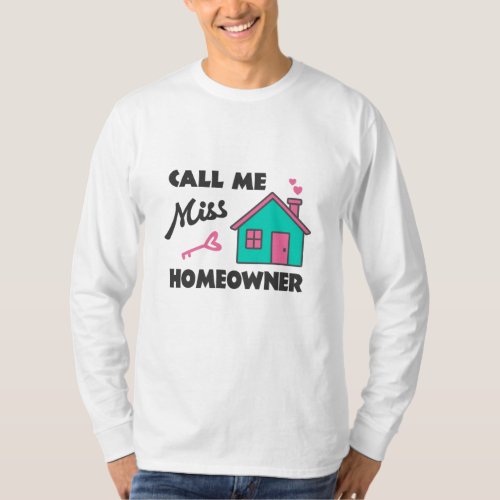 Housewarming party Call me Miss Homeowner T_Shirt