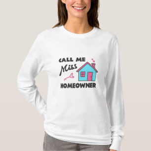 Housewarming party Call me Miss Homeowner T-Shirt