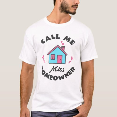 Housewarming party Call me Miss Homeowner T_Shirt