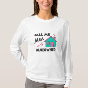 Housewarming party Call me Miss Homeowner T-Shirt