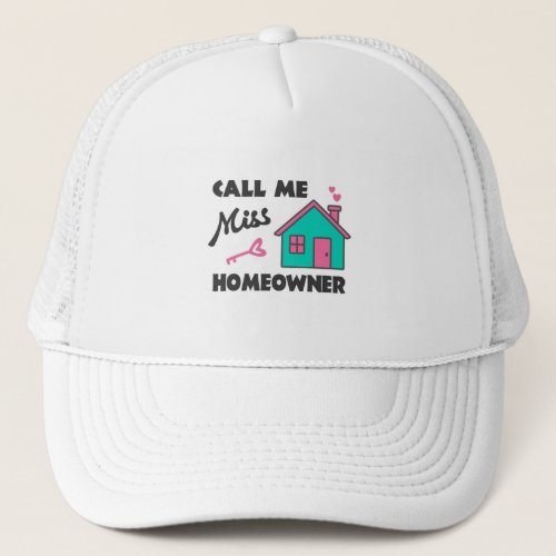 Housewarming party Call me Miss Homeowner Trucker Hat